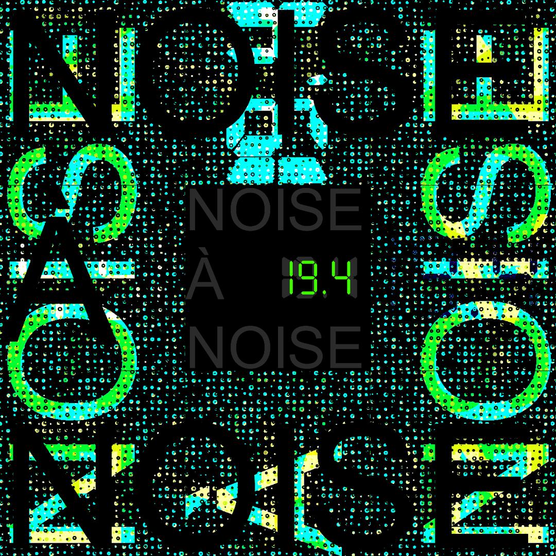 Noise à Noise 19.4