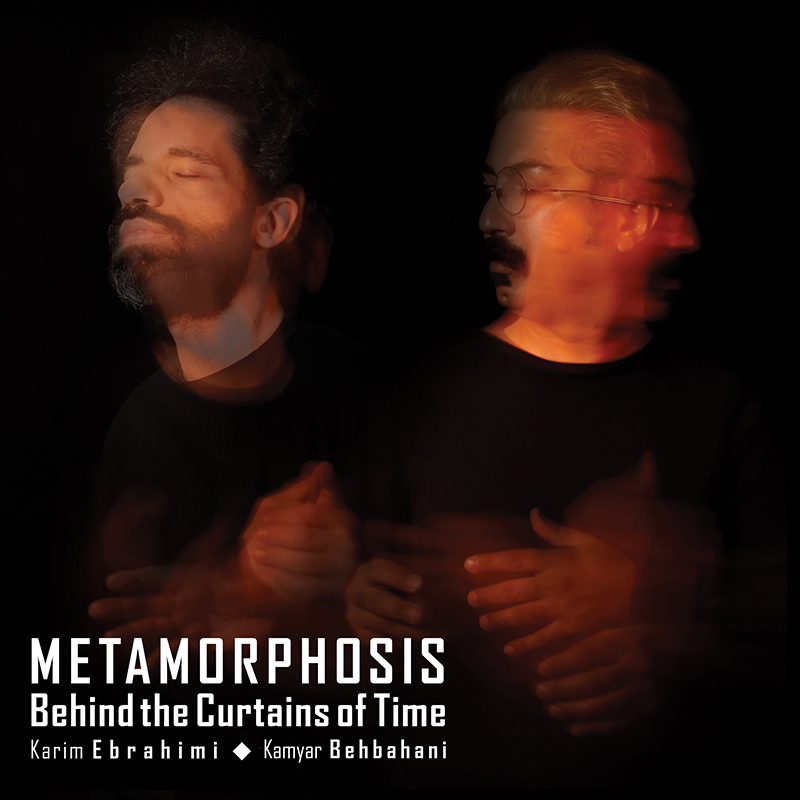 Metamorphosis Behind The Curtains Of Time by Kamyar Behbahani and Karim Ebrahimi