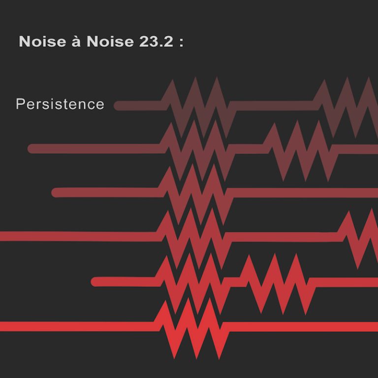 Noise à Noise 23.2: Persistence - aNoise