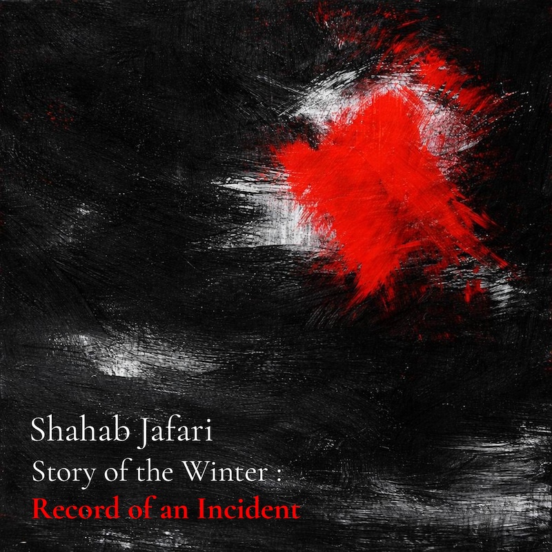 Shahab Jafari – Story of the Winter: Record of an Incident